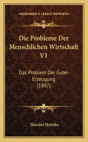 Die Probleme Der Menschlichen Wirtschaft V1