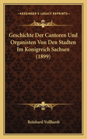 Geschichte Der Cantoren Und Organisten Von Den Stadten Im Konigreich Sachsen (1899)