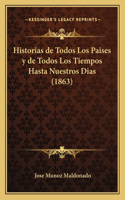 Historias de Todos Los Paises y de Todos Los Tiempos Hasta Nuestros Dias (1863)