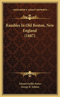 Rambles In Old Boston, New England (1887)