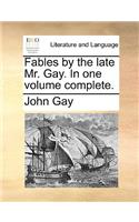 Fables by the Late Mr. Gay. in One Volume Complete.