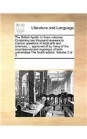 British Apollo: In Three Volumes. Containing Two Thousand Answers to Curious Questions in Most Arts and Sciences, ... Approved of by Many of the Most Learned and In
