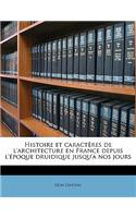 Histoire et caractères de l'architecture en France depuis l'époque druidique jusqu'a nos jours