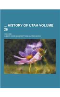 History of Utah; 1540-1886 Volume 26: (English)