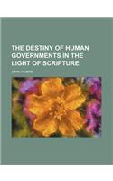 The Destiny of Human Governments in the Light of Scripture