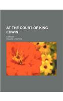 At the Court of King Edwin; A Drama