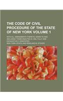 The Code of Civil Procedure of the State of New York; With All Amendments Thereto, Down to and Including Those Enacted in 1894, Fully and Exhaustively Annotated Volume 1