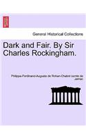 Dark and Fair. by Sir Charles Rockingham.