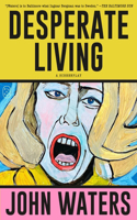 Desperate Living: A Screenplay