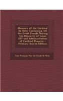 Memoirs of the Cardinal de Retz: Containing All the Great Events During the Minority of Louis XIV and Administration of Cardinal Mazarin - Primary Sou: Containing All the Great Events During the Minority of Louis XIV and Administration of Cardinal Mazarin - Primary Sou