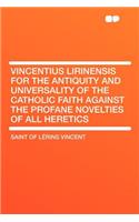 Vincentius Lirinensis for the Antiquity and Universality of the Catholic Faith Against the Profane Novelties of All Heretics