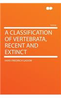 A Classification of Vertebrata, Recent and Extinct