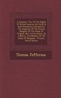 Summary View of the Rights of British America: Set Forth in Some Resolutions Intended for the Inspection of the Present Delegates of the People of Virginia, Now in Convention. by a Native, and Me