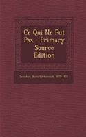Ce Qui Ne Fut Pas