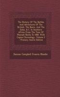 The History of the Battles and Adventures of the British, the Boers, and the Zulus, & C. in Southern Africa: From the Time of Pharaoh Necho to 1880. with Copius Chronology, Volume 2 - Primary Source Edition