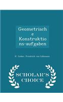 Geometrische Konstruktions-Aufgaben - Scholar's Choice Edition
