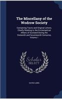 The Miscellany of the Wodrow Society: Containing Tracts and Original Letters, Chiefly Relating to the Ecclesiastical Affairs of Scotland During the Sixteenth and Seventeenth Centuries, V