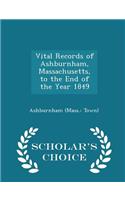 Vital Records of Ashburnham, Massachusetts, to the End of the Year 1849 - Scholar's Choice Edition