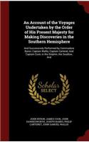 Account of the Voyages Undertaken by the Order of His Present Majesty for Making Discoveries in the Southern Hemisphere