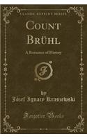 Count Brühl: A Romance of History (Classic Reprint)