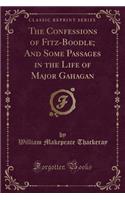 The Confessions of Fitz-Boodle; And Some Passages in the Life of Major Gahagan (Classic Reprint)