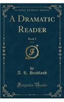 A Dramatic Reader, Vol. 1: Book I (Classic Reprint)