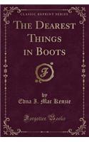 The Dearest Things in Boots (Classic Reprint)