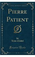 Pierre Patient (Classic Reprint)