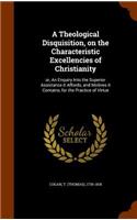 Theological Disquisition, on the Characteristic Excellencies of Christianity