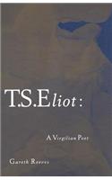 T. S. Eliot: A Virgilian Poet
