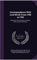 Correspondence With Lord North From 1768 to 1783