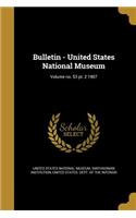 Bulletin - United States National Museum; Volume No. 53 PT. 2 1907