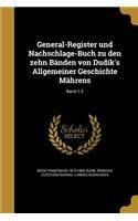 General-Register Und Nachschlage-Buch Zu Den Zehn Banden Von Dudik's Allgemeiner Geschichte Mahrens; Band 1-2