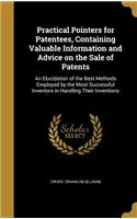 Practical Pointers for Patentees, Containing Valuable Information and Advice on the Sale of Patents