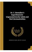 Dr. C. Bremiker's logarithmisch-trigonometrische tafeln mit fünf decimalstellen