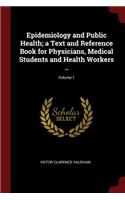 Epidemiology and Public Health; a Text and Reference Book for Physicians, Medical Students and Health Workers ..; Volume 1