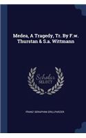 Medea, A Tragedy, Tr. By F.w. Thurstan & S.a. Wittmann