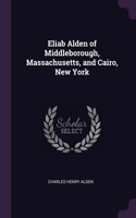 Eliab Alden of Middleborough, Massachusetts, and Cairo, New York