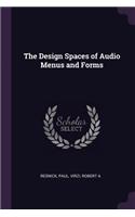 Design Spaces of Audio Menus and Forms