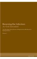 Reversing Ear Infection: As God Intended the Raw Vegan Plant-Based Detoxification & Regeneration Workbook for Healing Patients. Volume 1