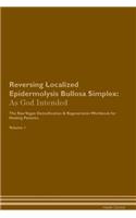 Reversing Localized Epidermolysis Bullosa Simplex: As God Intended the Raw Vegan Plant-Based Detoxification & Regeneration Workbook for Healing Patients. Volume 1