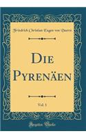 Die PyrenÃ¤en, Vol. 1 (Classic Reprint)