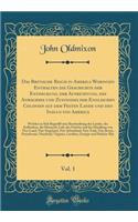 Das Britische Reich in America Worinnen Enthalten Die Geschichte Der Entdeckung, Der Aufrichtung, Des Anwachses Und Zustandes Der Englischen Colonien Auf Dem Festen Lande Und Den Insuln Von America, Vol. 1: Welcher in Sich Begreifft Eine Beschreibung Des