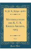 Mittheilungen Des K. U. K. Kriegs-Archivs, 1903, Vol. 2 (Classic Reprint)