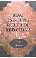 Mao Tse-Tung Ruler of Red China