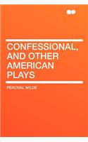 Confessional, and Other American Plays