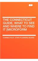The Connecticut Guide, What to See and Where to Find It [microform