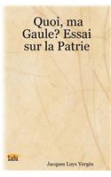 Quoi, Ma Gaule? Essai Sur La Patrie