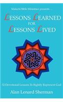 Malachi Bible Ministries presents .LESSONS LEARNED FOR LESSONS LIVED