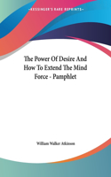 The Power Of Desire And How To Extend The Mind Force - Pamphlet